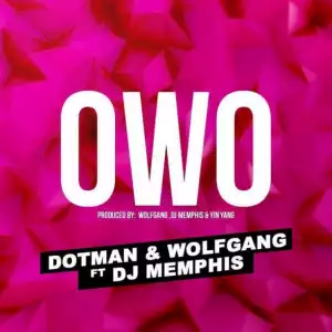 Dotman - Owo ft Wolfgang & DJ Memphis